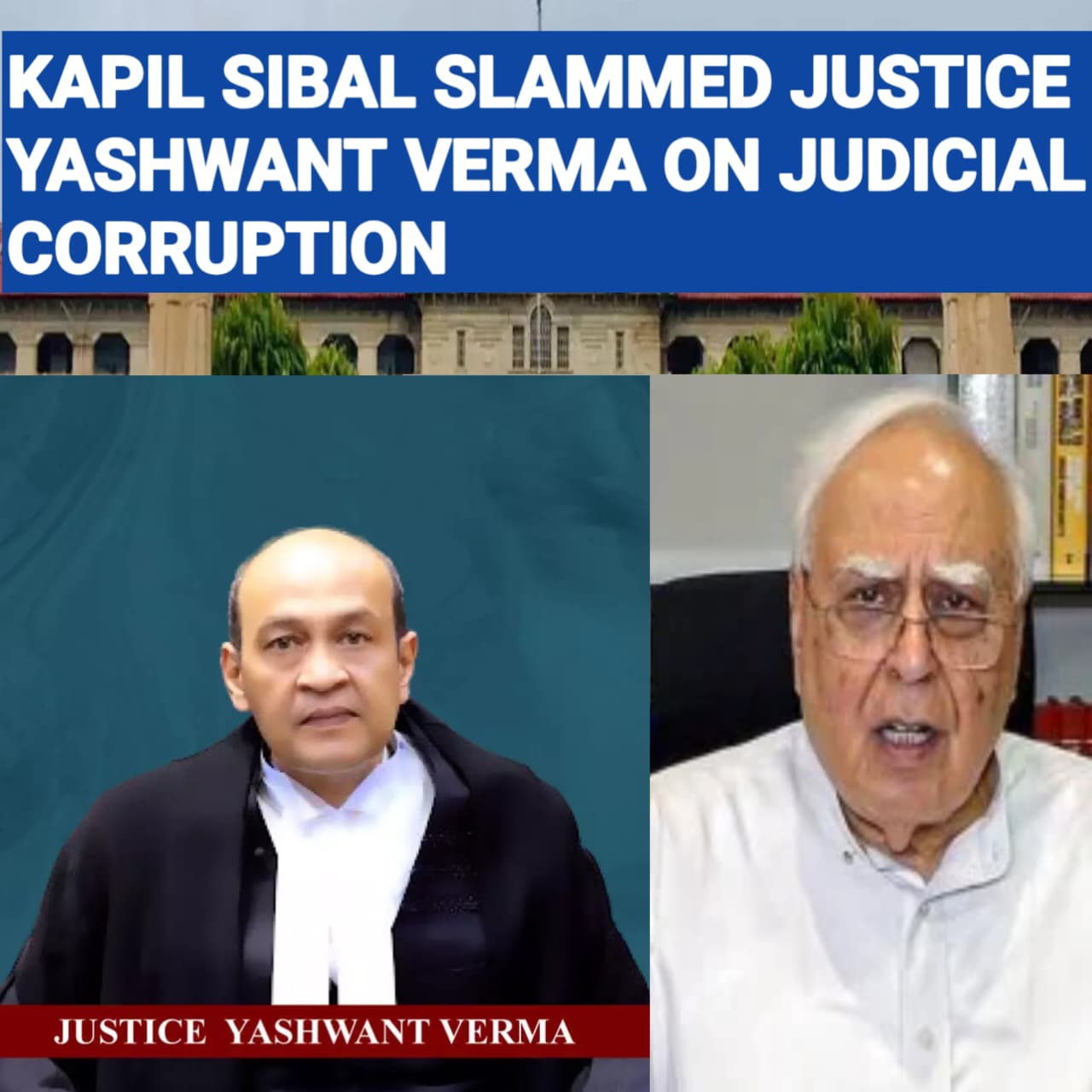 Kapil Sibal slammed justie yashwant verma on judicial corruption