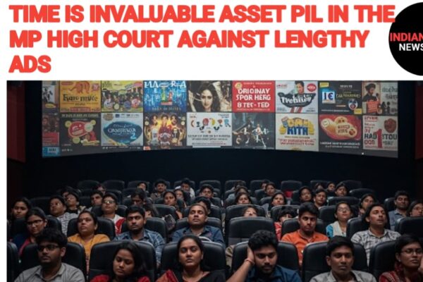 PIL IN THE MP HIGH COURT AGAINST SHOWING LENGTHY ADS IN THE FILMS