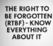 The Right to be Forgotten (RTBF) - Know everything about it.